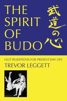 The Spirit of Budo - Old Traditions for Present-day Life by Leggett, Trevor