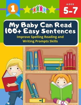 My Baby Can Read 100+ Easy Sentences Improve Spelling Reading And Writing Prompts Skills: 1st basic vocabulary with complete Dolch Sight words flash c Paperback Independently Published