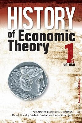 History of Economic Theory: The Selected Essays of T.R. Malthus, David Ricardo, Frederic Bastiat, and John Stuart Mill Paperback Coventry House Publishing