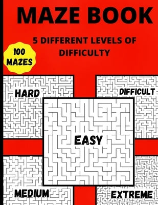 Maze Book: 5 Different Levels Of Difficulty Hours Of Fun, Stress Relief And Relaxation by S. Warren