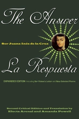 The Answer / La Respuesta (Expanded Edition): Including Sor Filotea's Letter and New Selected Poems by de la Cruz, Sor Juana Inés