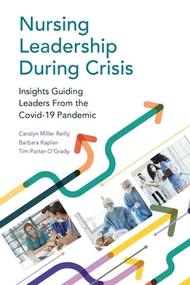 Nursing Leadership During Crisis: Insights Guiding Leaders From the Covid-19 Pandemic by Reilly, Carolyn