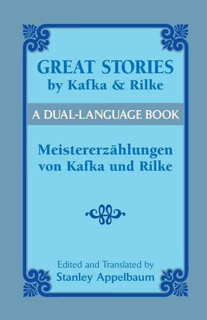 Great Stories by Kafka and Rilke/Meistererzahlungen Von Kafka Und Rilke: A Dual-Language Book Paperback Dover Publications
