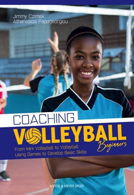 Coaching Volleyball Beginners: Drills & Games to Develop Basic Skills Paperback Meyer & Meyer Sport