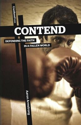 Contend: Defending the Faith in a Fallen World Paperback Cruciform Press