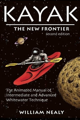 Kayak: The New Frontier: The Animated Manual of Intermediate and Advanced Whitewater Technique Paperback Menasha Ridge Press