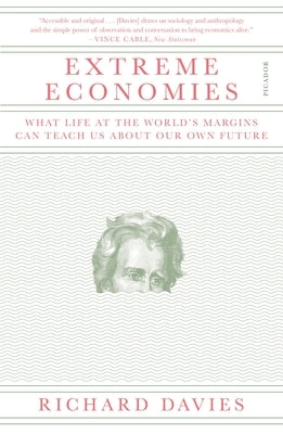 Extreme Economies: What Life at the World's Margins Can Teach Us about Our Own Future Paperback Picador USA