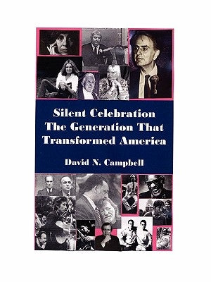 Silent Celebration - The Generation That Transformed America by Campbell, David N.