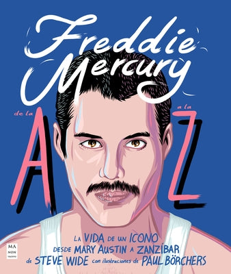 Freddie Mercury de la A A La Z by Wide, Steve