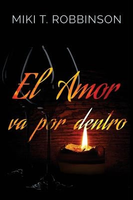 El Amor Va Por Dentro: Una Novela de Romance Lésbico; Una Profunda Reflexión Acerca de la Homofobia by Robbinson, Miki T.