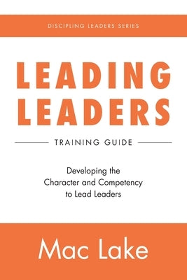 Leading Leaders: Developing the Character and Competency to Lead Leaders Paperback Multiply Group LLC