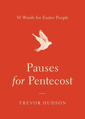 Pauses for Pentecost: 50 Words for Easter People by Hudson, Trevor