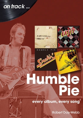 Humble Pie: Every Album, Every Song by Day-Webb, Robert