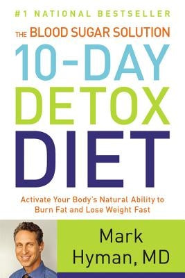 The Blood Sugar Solution 10-Day Detox Diet: Activate Your Body's Natural Ability to Burn Fat and Lose Weight Fast by Hyman, Mark