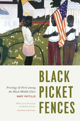 Black Picket Fences, Second Edition: Privilege and Peril Among the Black Middle Class by Pattillo, Mary