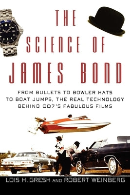 The Science of James Bond: From Bullets to Bowler Hats to Boat Jumps, the Real Technology Behind 007's Fabulous Films Wiley