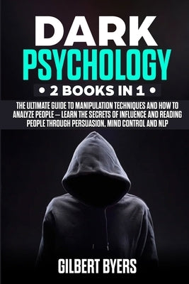 Dark Psychology: 2 Books In 1 - The Ultimate Guide to Manipulation Techniques and How to Analyze People - Learn The Secrets of Influenc Paperback Independently Published
