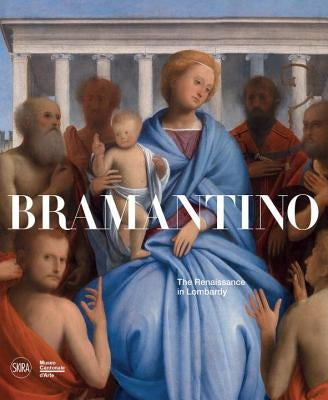 Bramantino: The Renaissance in Lombardy by Bramantino