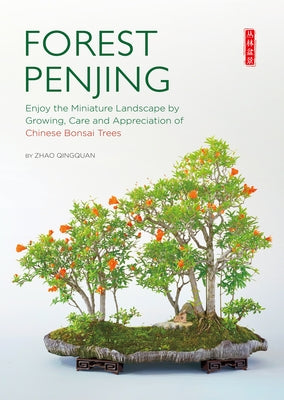Forest Penjing: Enjoy the Miniature Landscape by Growing, Care and Appreciation of Chinese Bonsai Trees Paperback Scpg