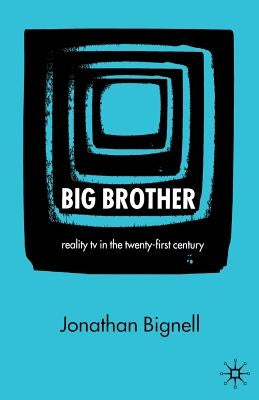 Big Brother: Reality TV in the Twenty-First Century Paperback Palgrave MacMillan