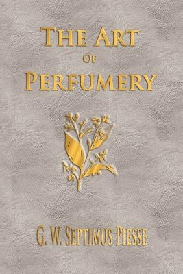The Art Of Perfumery - Unabridged Paperback Watchmaker Publishing