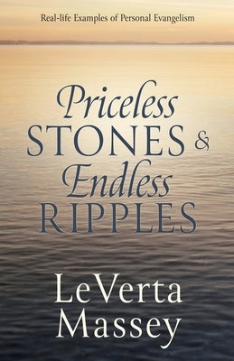 Priceless Stones & Endless Ripples: Real-life Examples of Personal Evangelism Paperback Xulon Press