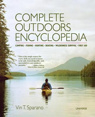 Complete Outdoors Encyclopedia: Camping, Fishing, Hunting, Boating, Wilderness Survival, First Aid by Sparano, Vincent T.