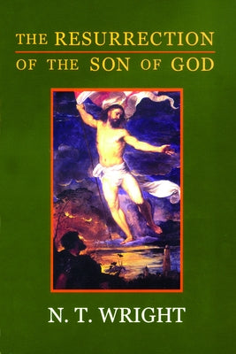 The Resurrection of the Son of God: Christian Origins and the Question of God: Volume 3 Paperback Fortress Press