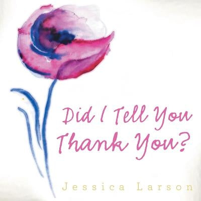 Did I Tell You Thank You? by Larson, Jessica