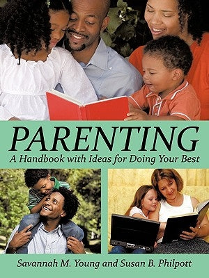 Parenting: A Handbook with Ideas for Doing Your Best by Young, Savannah M.