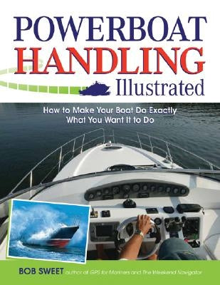 Powerboat Handling Illustrated: How to Make Your Boat Do Exactly What You Want It to Do Paperback International Marine Publishing