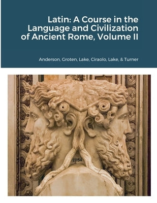 Latin: A Course in the Language and Civilization of Ancient Rome, Volume II by Lake, Patrick G.