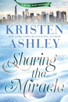 Sharing the Miracle: A River Rain Novella by Ashley, Kristen