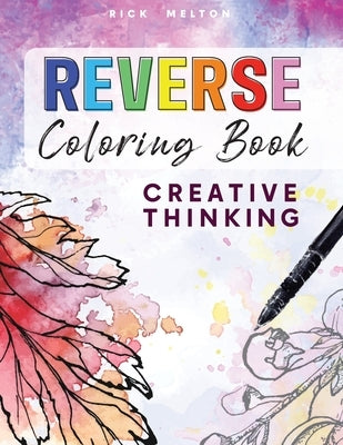 Reverse Coloring Book Creative Thinking by Melton, Rick