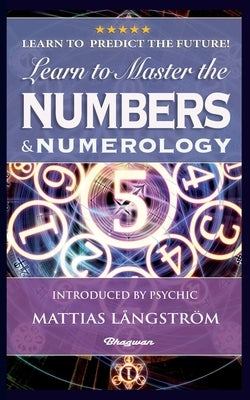 Learn to Master the Numbers and Numerology!: BRAND NEW! Introduced by Psychic Mattias Långström by Westcott, William Wynn