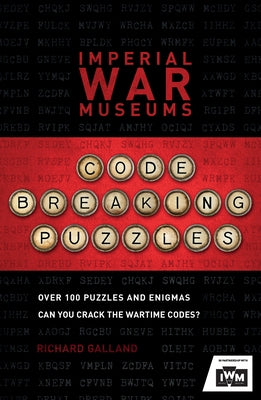 Imperial War Museums Code-Breaking Puzzles: Over 100 Puzzles and Enigmas, Can You Crack the War-Time Codes? Paperback Welbeck Publishing