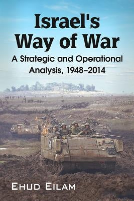 Israel's Way of War: A Strategic and Operational Analysis, 1948-2014 Paperback McFarland & Company