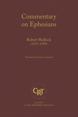 Commentary on the Epistle of St. Paul the Apostle to the Ephesians by Rollock, Robert