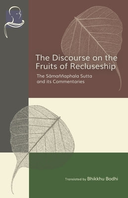 The Discourse on the Fruits of Recluseship: The Samannaphala Sutta and its Commentaries Paperback BPS Pariyatti Editions