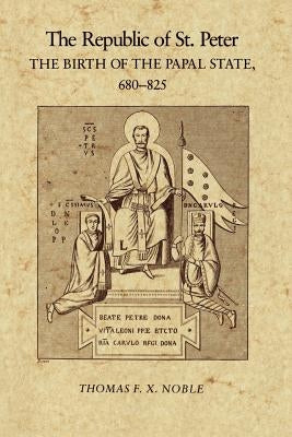 The Republic of St. Peter: The Birth of the Papal State, 68-825 Paperback University of Pennsylvania Press