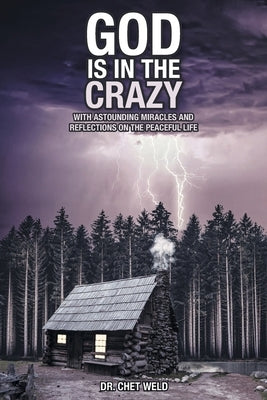 God Is in the Crazy: With Astounding Miracles and Reflections on the Peaceful Life Paperback Covenant Books