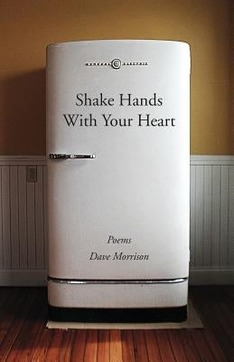 Shake Hands With Your Heart: Poems by Dave Morrison Paperback Createspace Independent Publishing Platform