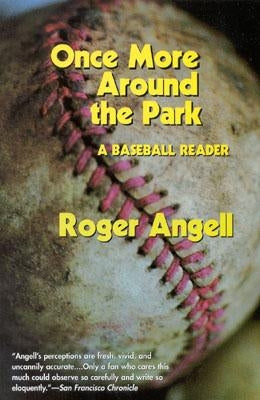 Once More Around the Park: A Baseball Reader by Angell, Roger