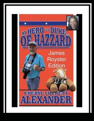 My Hero Is a Duke...of Hazzard James Royster Edition by Alexander, Cheryl Lockett