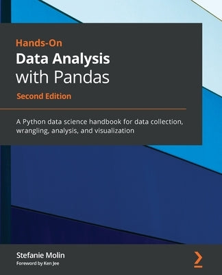 Hands-On Data Analysis with Pandas - Second Edition: A Python data science handbook for data collection, wrangling, analysis, and visualization Paperback Packt Publishing