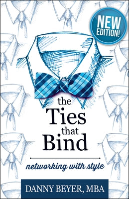 The Ties That Bind: Networking with Style by Beyer, Danny