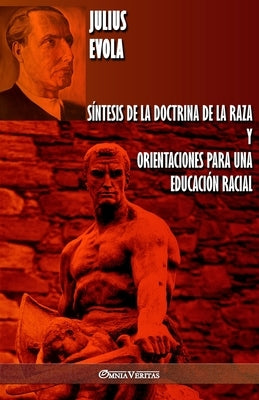 Síntesis de la Doctrina de la Raza y Orientaciones para una educación racial by Evola, Julius