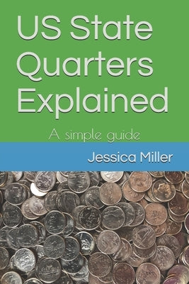 US State Quarters Explained: A simple guide Paperback Independently Published