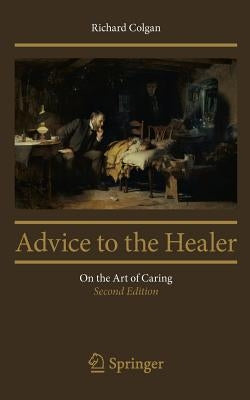 Advice to the Healer: On the Art of Caring by Colgan, Richard