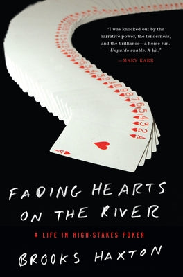 Fading Hearts on the River: A Life in High-Stakes Poker by Haxton, Brooks